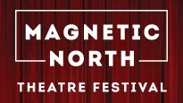 Magnetic North Theatre Festival presale information on freepresalepasswords.com