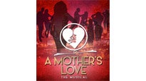 A Mother&#039;s Love - the Show presale information on freepresalepasswords.com