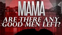 Mama Are There Any Good Men Left? presale information on freepresalepasswords.com