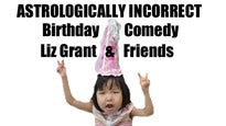 Astrologically Incorrect Birthday Comedy with Liz Grant &amp; Friends presale information on freepresalepasswords.com