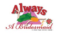 Almost Famous Theatre Company Presents Always A Bridesmaid presale information on freepresalepasswords.com