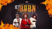 Mark Hunter&#039;s Stage Play &quot;Let it Burn&quot; presale information on freepresalepasswords.com