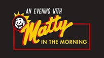 An Evening with Matty in the Morning presale information on freepresalepasswords.com