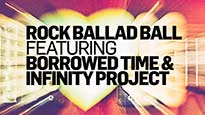 Rock Ballad Ball Feat. Borrowed Time &amp; Infinity Project presale information on freepresalepasswords.com