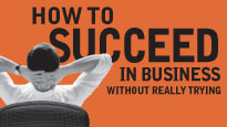 How To Succeed In Business Without Really Trying