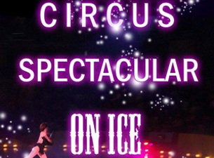 Circus Spectacular On Ice&nbsp;Tickets