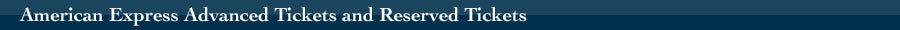 American Express Advanced Ticket and Reserved Tickets
