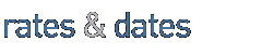 rates & dates