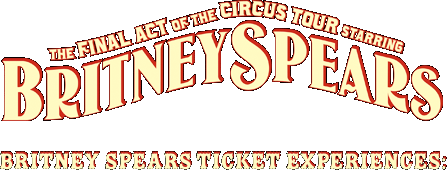 The Final Act of the Circus Tour Starring Britney Spears - Britney Spears Ticket Experience