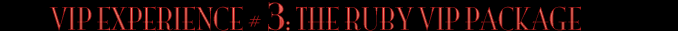 Vip Experience #3: The Ruby VIP Package