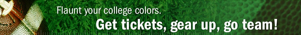 Flaunt your college color. Get tickets, gear up, go team!