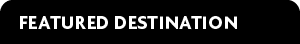 Featured Destination