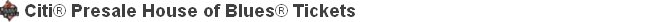 Citi® Presale House of Blues® Tickets