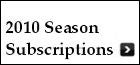2010 Season Subscriptions