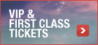 VIP & First Class tickets