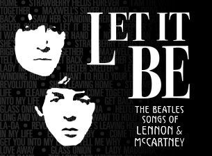 Let It Be - The Beatles Songs of Lennon & McCartney Tickets Let It Be - The Beatles Songs of Lennon & McCartney Tickets