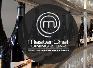 MasterChef Dining & Bar presented by American Express Tickets MasterChef Dining & Bar presented by American Express Tickets