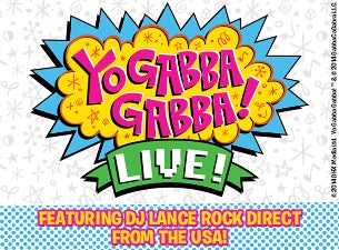 Yo Gabba Gabba! Live! Tickets Yo Gabba Gabba! Live! Tickets