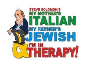 My Mother's Italian My Father's Jewish & I'm In Therapy! Tickets My Mother's Italian My Father's Jewish & I'm In Therapy! Tickets