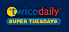 Twice Daily Super Tuesday