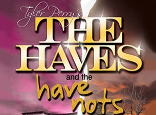 Tyler Perry's The Haves and The Have Nots Tickets Tyler Perry's The Haves and The Have Nots Tickets