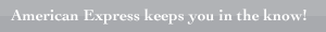 American Express keeps you in the know! American Express keeps you in the know!