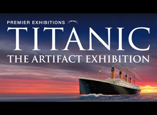 Titanic - the Artifact Exhibition Tickets Titanic - the Artifact Exhibition Tickets