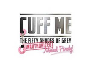 Cuff Me: the Fifty Shades of Grey Musical Parody Tickets Cuff Me: the Fifty Shades of Grey Musical Parody Tickets