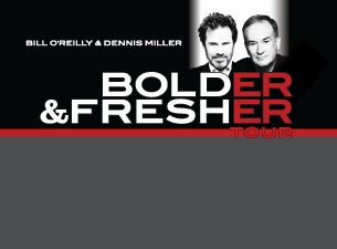Bill O'Reilly & Dennis Miller Bolder & Fresher Tour Tickets Bill O'Reilly & Dennis Miller Bolder & Fresher Tour Tickets