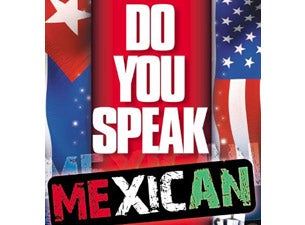 Do You Speak Mexican? Tickets Do You Speak Mexican? Tickets