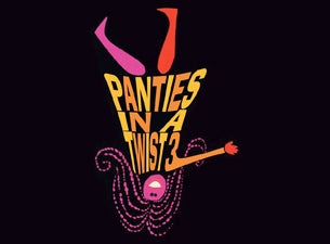 Panties In a Twist Tickets Panties In a Twist Tickets