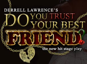 Do You Trust Your Best Friend? Tickets Do You Trust Your Best Friend? Tickets