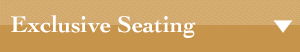 Exclusive Seating