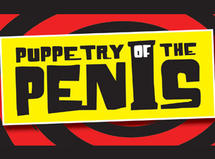 Puppetry of the Penis&nbsp;Tickets