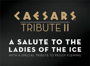 Caesars Tribute II: a Salute To the Ladies of the Ice Tickets Caesars Tribute II: a Salute To the Ladies of the Ice Tickets