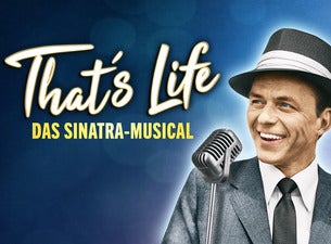 That‘s Life – Das Sinatra Musical That‘s Life – Das Sinatra Musical